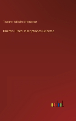 Orientis Graeci Inscriptiones Selectae [German] 3368488058 Book Cover