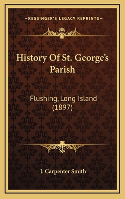 History Of St. George's Parish: Flushing, Long ... 116607837X Book Cover