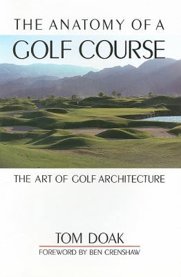 The Anatomy of a Golf Course: The Art of Golf A... 1550413732 Book Cover