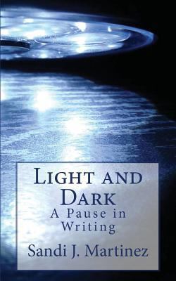Light and Dark: A pause in Writing 1545086222 Book Cover