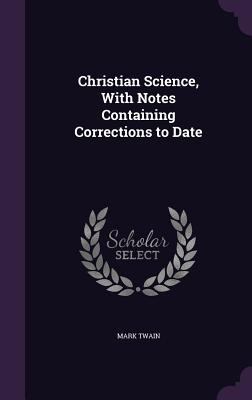 Christian Science, With Notes Containing Correc... 1347295631 Book Cover