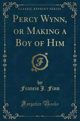 Percy Wynn, or Making a Boy of Him (Classic Rep... 1331157862 Book Cover