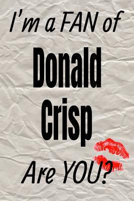 I'm a FAN of Donald Crisp Are YOU? creative writing lined journal: Promoting fandom and creativity through journaling…one day at a time (Actors series)