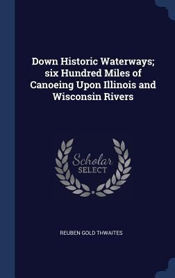 Down Historic Waterways; six Hundred Miles of C... 1340337207 Book Cover