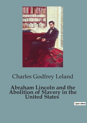 Abraham Lincoln and the Abolition of Slavery in... B0CKS8R3PB Book Cover