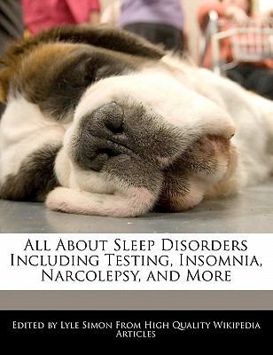 All about Sleep Disorders Including Testing, Insomnia, Narcolepsy, and More