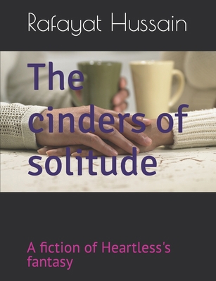 The cinders of solitude: a fiction of Heartless... B0B8D6NZ18 Book Cover