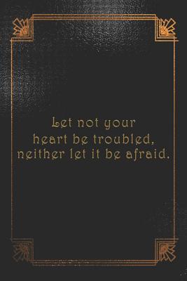 Let not your heart be troubled, neither let it ... 1077404336 Book Cover