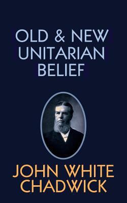 Old and New Unitarian Belief 1633917193 Book Cover