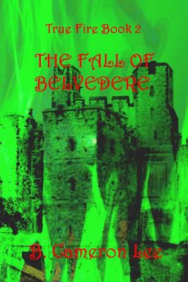 True Fire Book 2. The Fall of Belvedere 1536859680 Book Cover