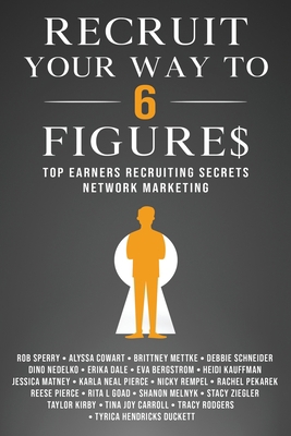 Recruit Your Way To 6 Figures: Top Earners Recr... 1734381736 Book Cover