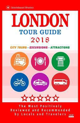 London Tour Guide 2018: The Most Recommended To... 1986939510 Book Cover