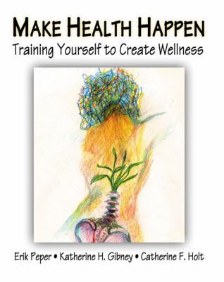 Make Health Happen: Training Yourself to Create... 0787293318 Book Cover