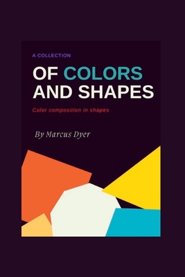 A Collection of Colours and Shapes: Colour Comp... B0BJ8JTF1K Book Cover
