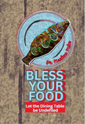 BLESS YOUR FOOD: Let the Dining Table be Undefiled 1965772641 Book Cover