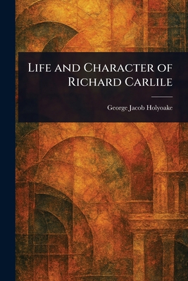 Life and Character of Richard Carlile 102334565X Book Cover