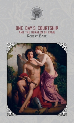 One Day's Courtship, and The Heralds of Fame 9353834678 Book Cover