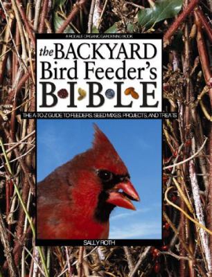 The Backyard Bird Feeder's Bible: The A-To-Z Gu... 0875968341 Book Cover