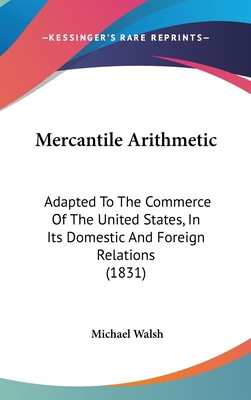 Mercantile Arithmetic: Adapted To The Commerce ... 1437249701 Book Cover