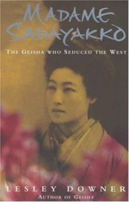 Madame Sadayakko: The Geisha Who Seduced the West 0755310306 Book Cover