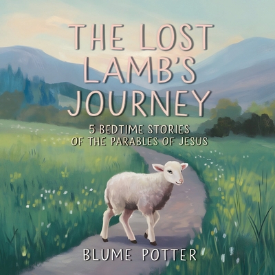 The Lost Lamb's Journey: 5 Bedtime Stories of t... B0DKRKVXVH Book Cover