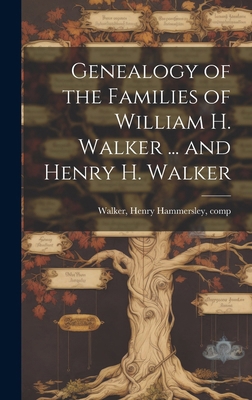 Genealogy of the Families of William H. Walker ... 1019952741 Book Cover