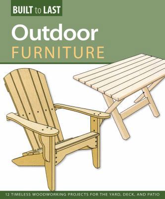 Outdoor Furniture (Built to Last): 14 Timeless ... 1565235002 Book Cover