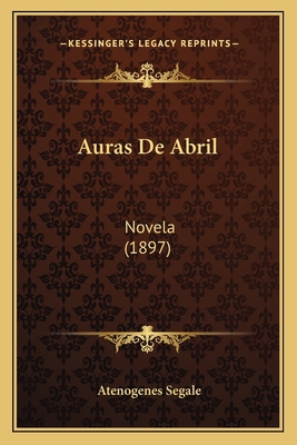Auras De Abril: Novela (1897) [Spanish] 1165270587 Book Cover