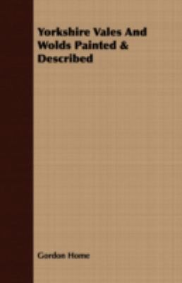 Yorkshire Vales and Wolds Painted & Described 1408697513 Book Cover