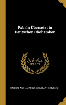 Fabeln Übersetzt in Deutschen Choliamben [German] 0270667105 Book Cover