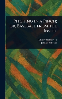 Pitching in a Pinch; or, Baseball From the Inside 1023246236 Book Cover