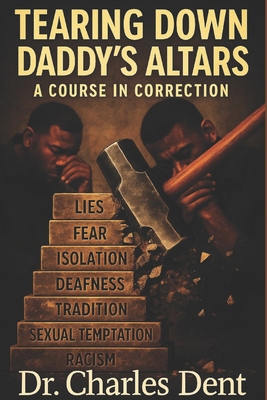 Tearing Down Daddy's Altars: A Course Correction B0GP677C79 Book Cover