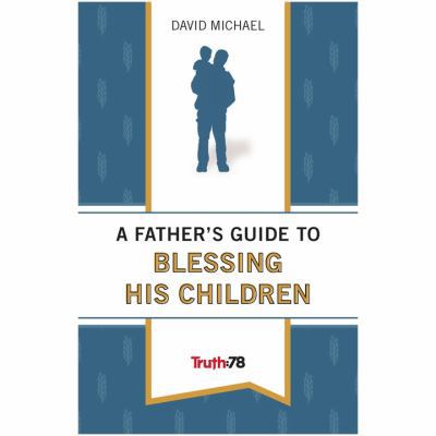 A Father's Guide to Blessing His Children 0996987002 Book Cover