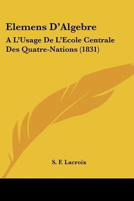 Elemens D'Algebre: A L'Usage De L'Ecole Central... [French] 1160776555 Book Cover