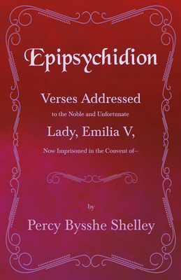Epipsychidion: Verses Addressed to the Noble an... 1445529211 Book Cover