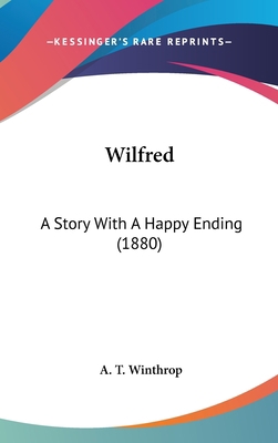 Wilfred: A Story With A Happy Ending (1880) 1120081785 Book Cover