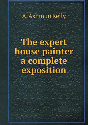 The expert house painter a complete exposition 5518559690 Book Cover