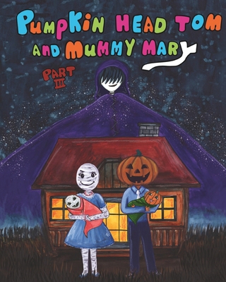 Pumpkin Head Tom and Mummy Mary, Part III B0CJLCR941 Book Cover