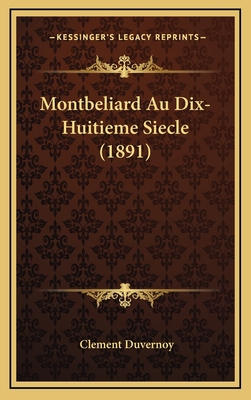 Montbeliard Au Dix-Huitieme Siecle (1891) [French] 116796800X Book Cover