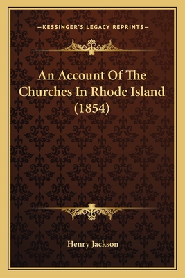 An Account Of The Churches In Rhode Island (1854) 1165306506 Book Cover