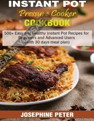 INSTANT POT PRESSURE COOKER COOKBOOK: 500+ EASY AND HEALTHY INSTANT POT RECIPES FOR BEGINNERS AND ADVANCED USERS WITH 30 DAYS MEAL PLAN B085RTHM87 Book Cover