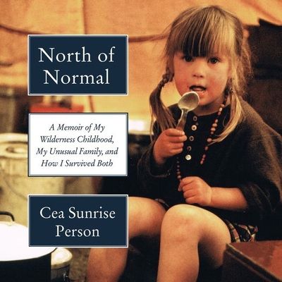 North of Normal: A Memoir of My Wilderness Chil... 1538499908 Book Cover