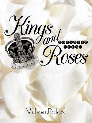 Kings and Roses: Romantic Poems 1450210430 Book Cover