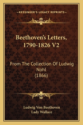 Beethoven's Letters, 1790-1826 V2: From The Col... 1164585495 Book Cover