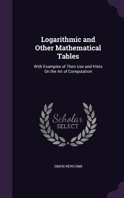 Logarithmic and Other Mathematical Tables: With... 1340829002 Book Cover