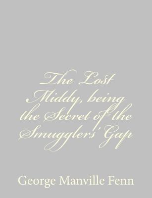 The Lost Middy, being the Secret of the Smuggle... 1484035089 Book Cover