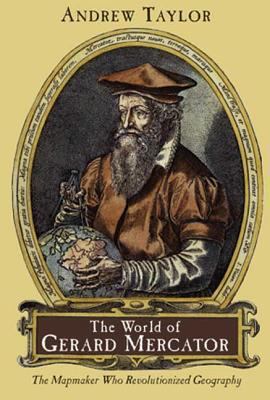 The World of Gerard Mercator: The Mapmaker Who ... 0802713777 Book Cover