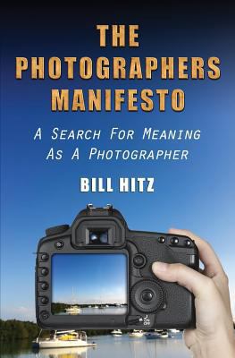 The Photographers Manifesto: A Search for Meani... 1481167383 Book Cover