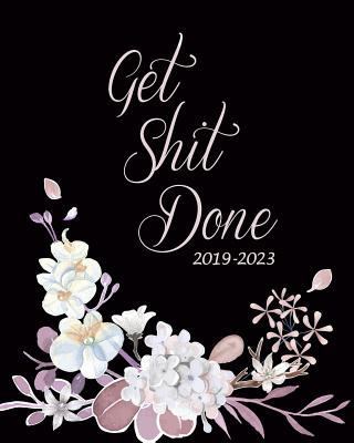 Get Shit Done 2019-2023: Floral Five Year Monthly Planner, 60 Months Planner For The Next Five Year 8" x 10" Monthly Calendar Agenda Planner and ... With Holidays and inspirational Quotes