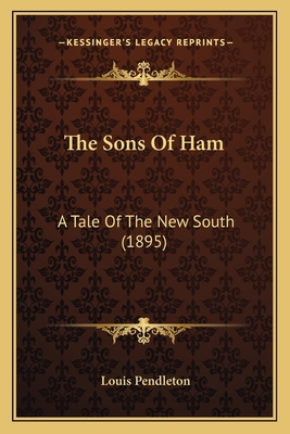 The Sons Of Ham: A Tale Of The New South (1895) 1163908304 Book Cover